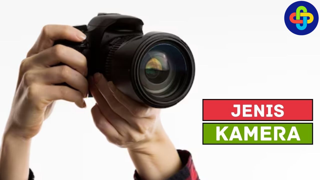 6 Jenis Kamera yang Perlu Kamu Tahu!